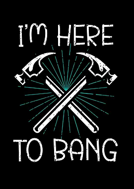 Im Here To Bang