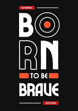 BORN TO BE BRAVE