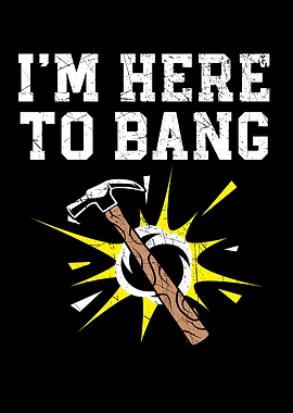 Im Here To Bang