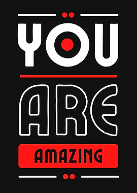 YOU ARE AMAZING