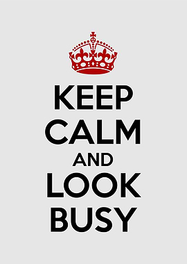 keep calm and look busy