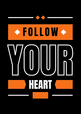FOLLOW YOUR HEART