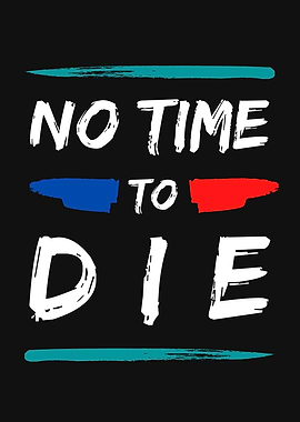 NO TIME TO DIE