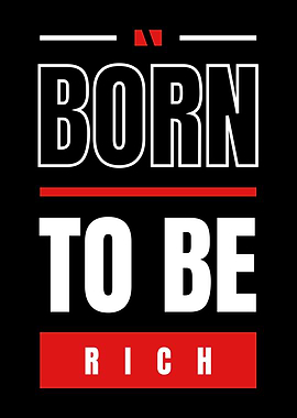 BORN TO BE RICH