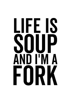 Life is Soup and Im a
