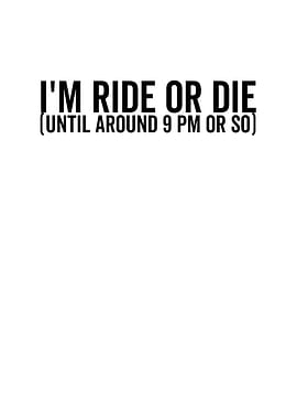 Im Ride or Die Until