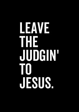 Leave The Judgin To Jesus
