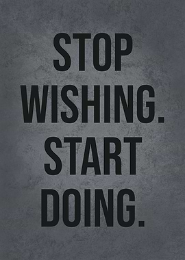 Stop Wishing Start Doing
