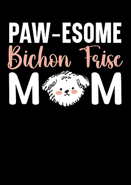Pawesome Bichon Frise Mom