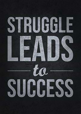 Struggle Leads To Success