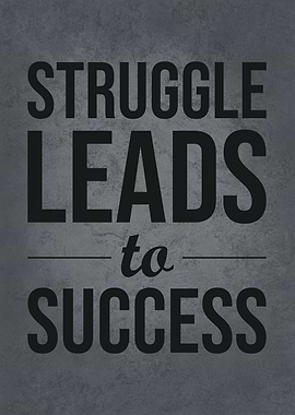 Struggle Leads To Success