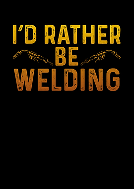 I d rather be welding