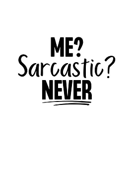 Me Sarcastic Never