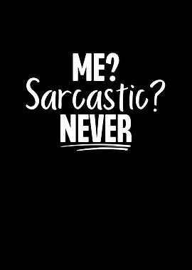 Me Sarcastic Never