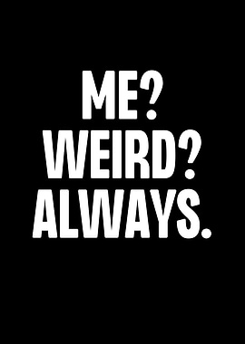 Me Weird Always