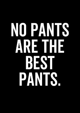 No Pants Are The Best