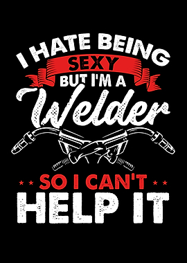 Sexy but I am a welder