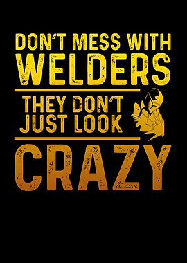 Dont mess with welders