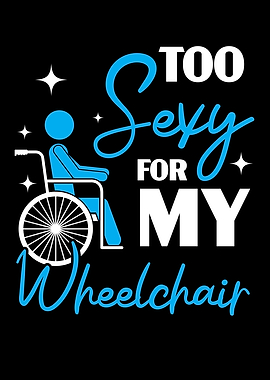 Too Sexy For My Wheelchair