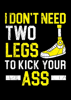 I Dont Need Two Legs