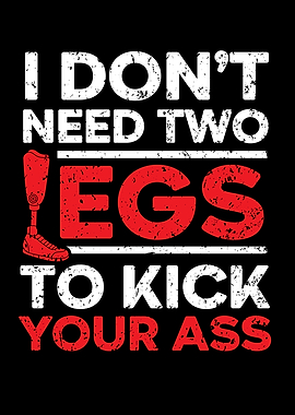 I Dont Need Two Legs