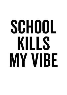 School Kills My Vibe