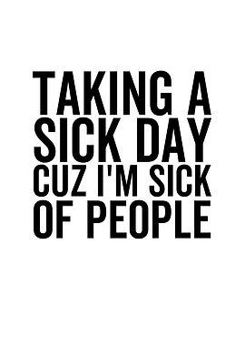 Taking a Sick Day Cuz Im