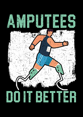 Amputees Do It Better