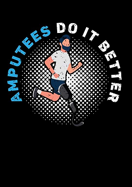 Amputees Do It Better