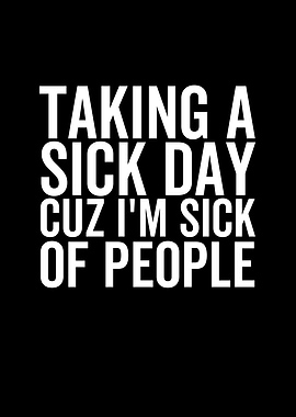 Taking a Sick Day Cuz Im
