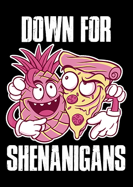 Down For Shenanigans
