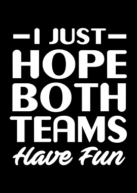 Hope Both Teams Have Fun