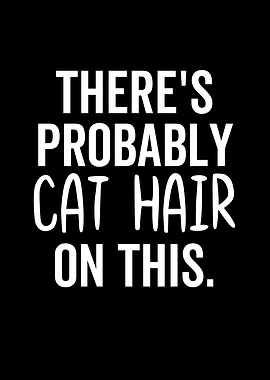 Theres Probably Cat Hair