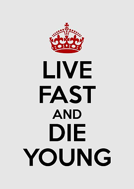 live fast and die young