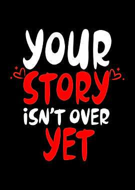 Your Story Isnt Over Yet
