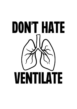 Dont Hate Ventilate