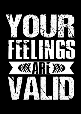 Your Feelings Are Valid