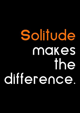 Solitude makes difference