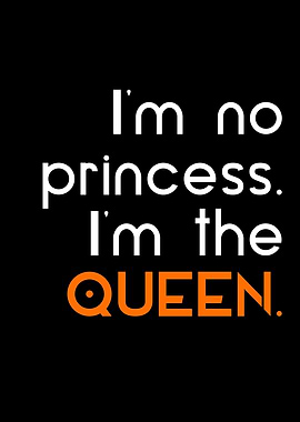 no princess im the queen