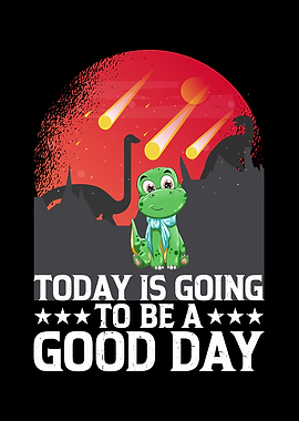 Today Is a good day dino