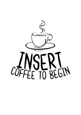 Insert Coffee To Begin
