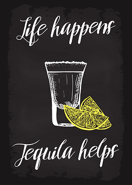 Life happens Tequila helps
