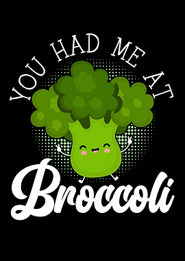 You Had Me At Broccoli