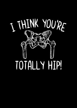 I Think Youre Totally Hip