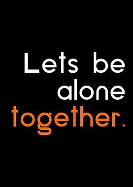 lets be alone together