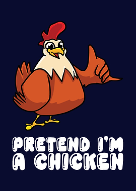 Pretend Im A Chicken