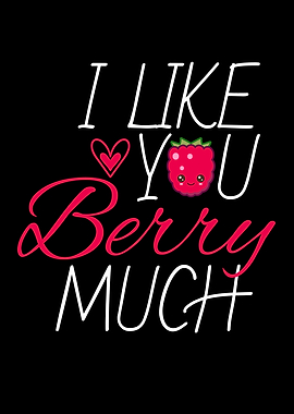 I Like You Berry Much
