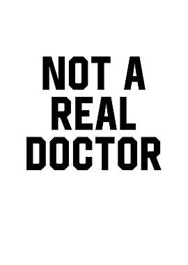 Not a Real Doctor
