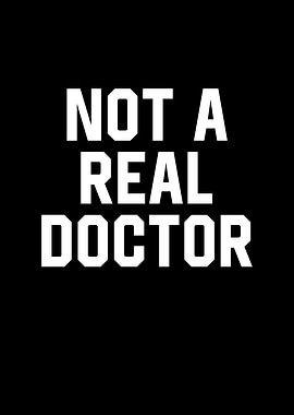 Not a Real Doctor