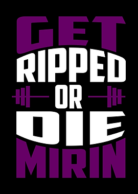 Get Ripped Or Die Mirin